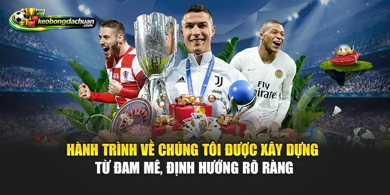 Hành trình về chúng tôi được xây dựng từ đam mê, định hướng rõ ràng