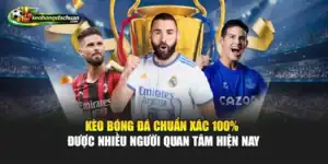 Kèo Bóng Đá Chuẩn Xác 100% Được Nhiều Người Quan Tâm Hiện Nay