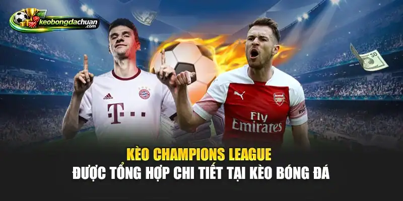 Kèo Champions League được tổng hợp chi tiết tại Kèo bóng đá