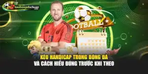 Kèo Handicap Trong Bóng Đá Và Cách Hiểu Đúng Trước Khi Theo
