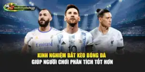 Kinh Nghiệm Bắt Kèo Bóng Đá Giúp Người Chơi Phân Tích Tốt Hơn