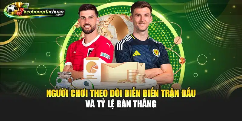 Người chơi theo dõi diễn biến trận đấu và tỷ lệ bàn thắng
