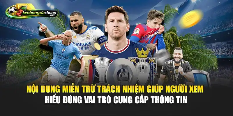 Nội dung miễn trừ trách nhiệm giúp người xem hiểu đúng vai trò cung cấp thông tin