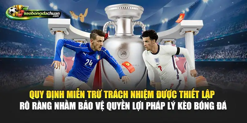 Quy định miễn trừ trách nhiệm được thiết lập rõ ràng nhằm bảo vệ quyền lợi pháp lý Kèo Bóng Đá