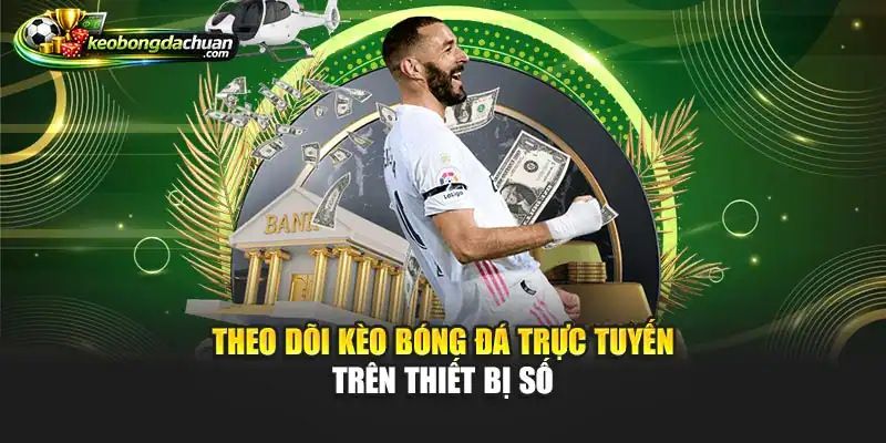 Theo dõi kèo bóng đá trực tuyến trên thiết bị số